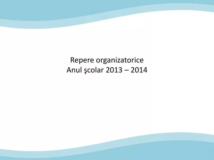 repere organizatorice anul colar 2013 2014