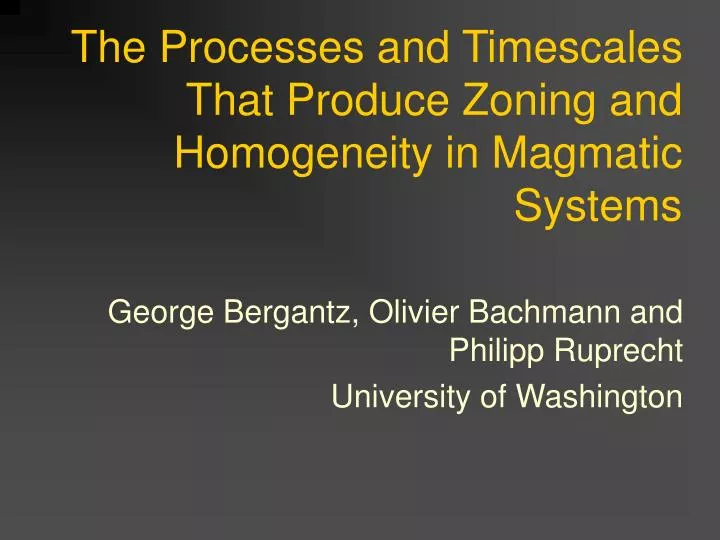 the processes and timescales that produce zoning and homogeneity in magmatic systems
