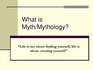 What is Myth/Mythology?