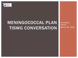 Meningococcal Plan TISWG Conversation