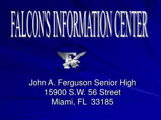 John A. Ferguson Senior High 15900 S.W. 56 Street Miami, FL 33185