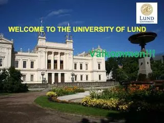 WELCOME TO THE UNIVERSITY OF LUND