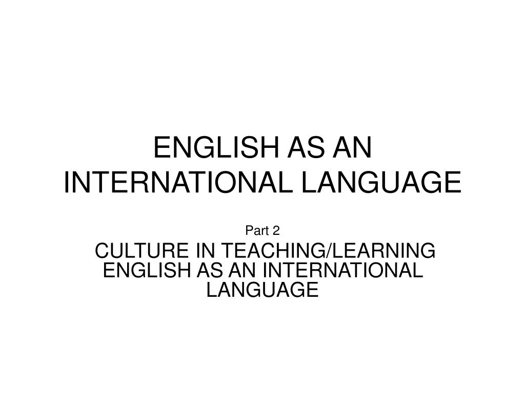 PPT - ENGLISH AS AN INTERNATIONAL LANGUAGE PowerPoint Presentation ...
