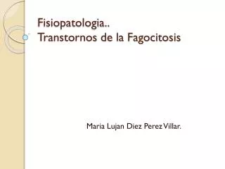 Fisiopatologia.. Transtornos de la Fagocitosis