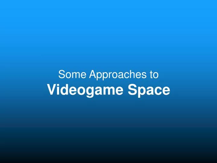 some approaches to videogame space