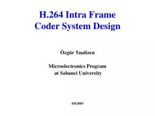 H.264 Intra Frame Coder System Design