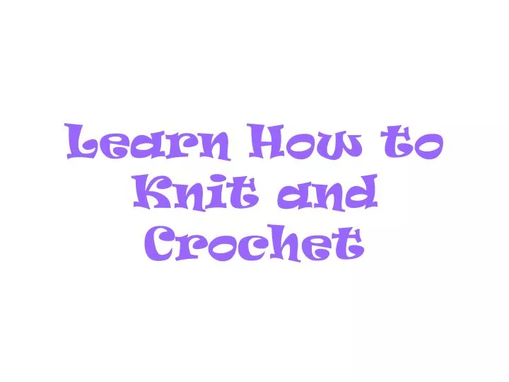 learn how to knit and crochet