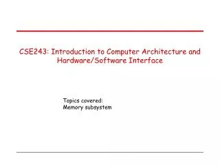 CSE243: Introduction to Computer Architecture and Hardware/Software Interface