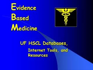 E vidence B ased M edicine UF HSCL Databases,