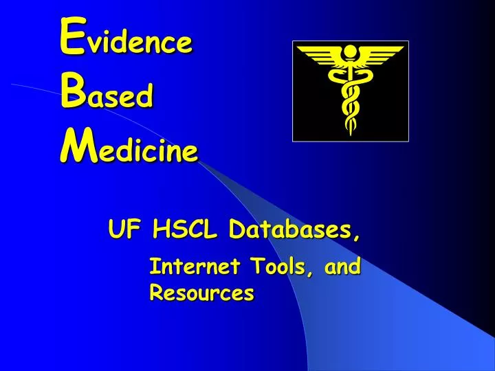 e vidence b ased m edicine uf hscl databases