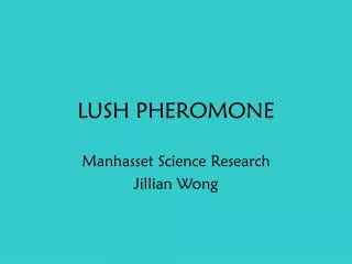 LUSH PHEROMONE