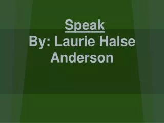 Speak By: Laurie Halse Anderson