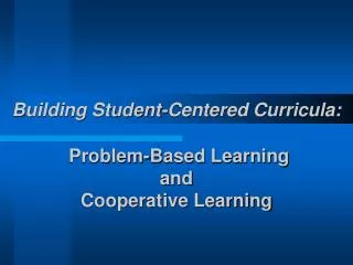 Building Student-Centered Curricula: Problem-Based Learning and Cooperative Learning