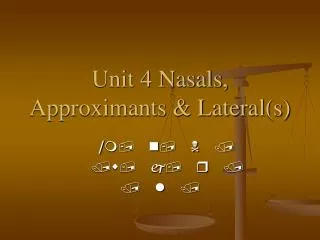 Unit 4 Nasals, Approximants &amp; Lateral(s)