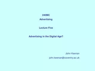 240MC Advertising Lecture Five Advertising in the Digital Age? John Keenan