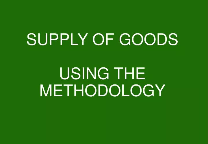 supply of goods using the methodology