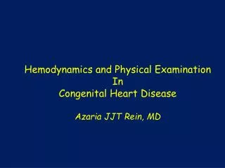 Hemodynamics and Physical Examination In Congenital Heart Disease Azaria JJT Rein, MD
