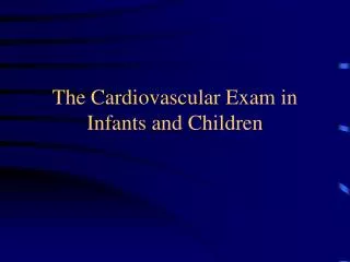 The Cardiovascular Exam in Infants and Children