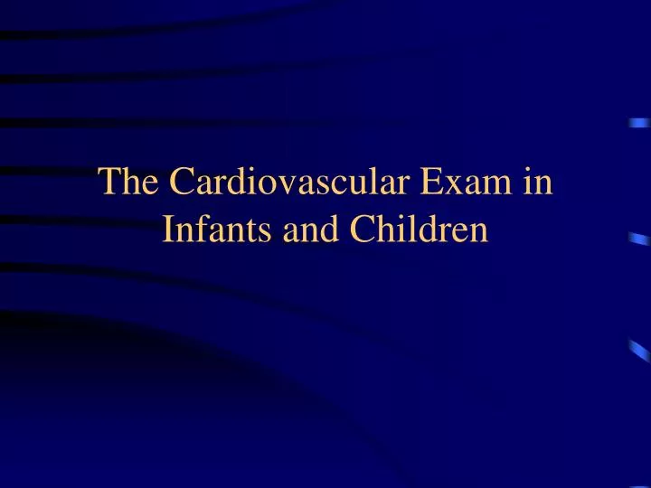 the cardiovascular exam in infants and children