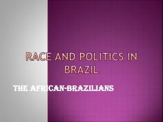 RACE AND POLITICS IN BRAZIL