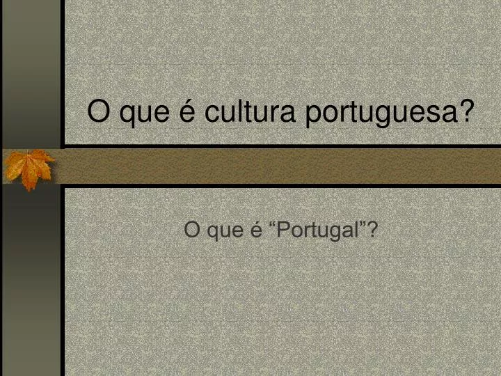 o que cultura portuguesa