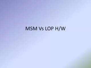 MSM Vs LOP H/W