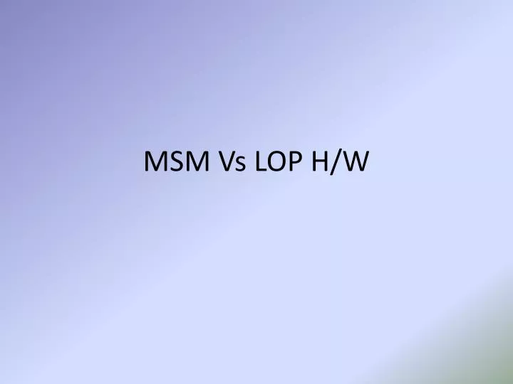 msm vs lop h w