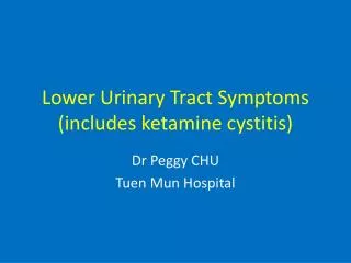 Lower Urinary Tract Symptoms (includes ketamine cystitis)
