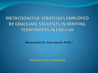 METACOGNITIVE STRATEGIES EMPLOYED BY GRADUATE STUDENTS IN WRITING TERM PAPERS IN ENGLISH