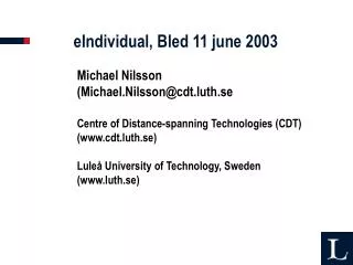 Michael Nilsson (Michael.Nilsson@cdt.luth.se Centre of Distance-spanning Technologies (CDT)