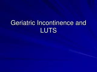 Geriatric Incontinence and LUTS