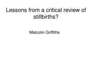 Lessons from a critical review of stillbirths?