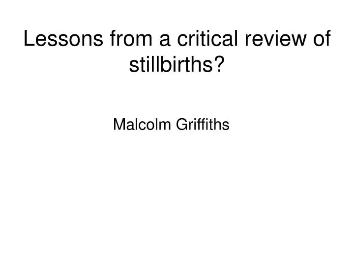 lessons from a critical review of stillbirths