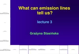 What can emission lines tell us? lecture 3 Gra?yna Stasi?ska