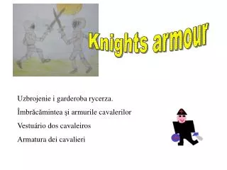 Uzbrojenie i garderoba rycerza. Îmbrăcămintea şi a rmurile cavalerilor Vestuário dos cavaleiros
