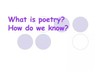 What is poetry? How do we know?