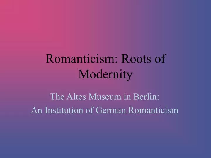 romanticism roots of modernity