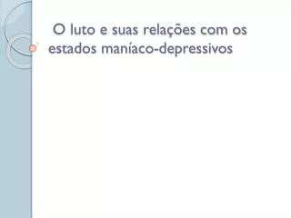 o luto e suas rela es com os estados man aco depressivos