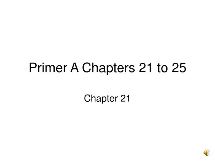 primer a chapters 21 to 25