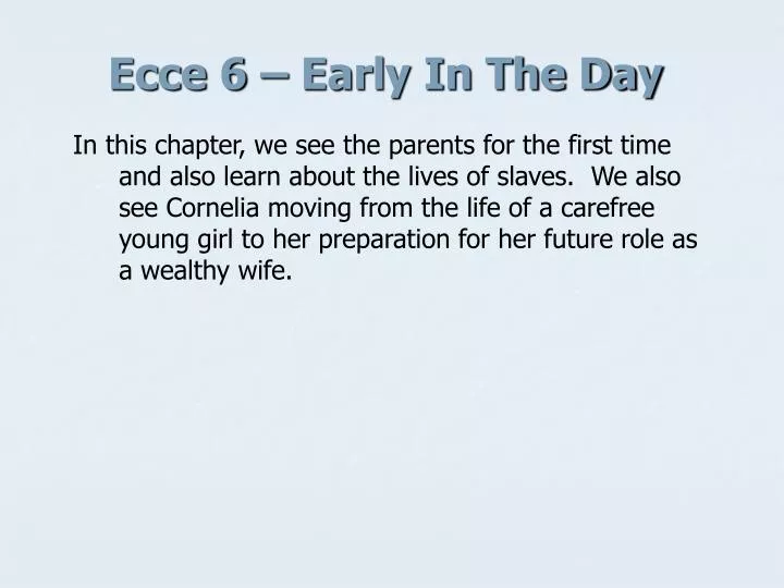 ecce 6 early in the day