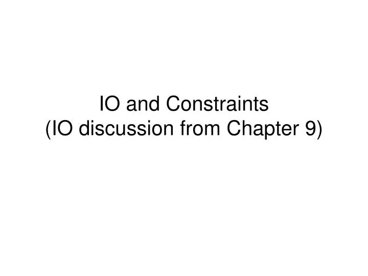 io and constraints io discussion from chapter 9