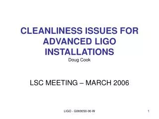 CLEANLINESS ISSUES FOR ADVANCED LIGO INSTALLATIONS Doug Cook