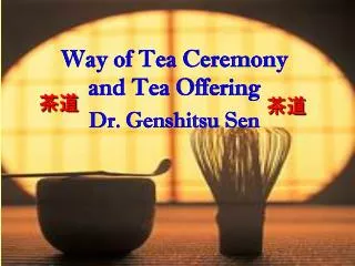 Way of Tea Ceremony and Tea Offering Dr. Genshitsu Sen