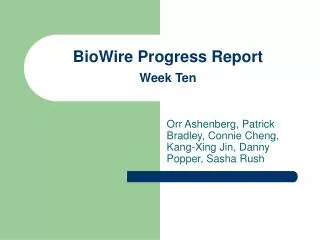 BioWire Progress Report Week Ten