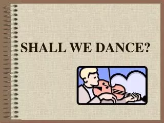 SHALL WE DANCE?