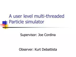 A user level multi-threaded Particle simulator