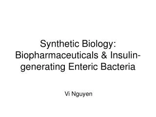 Synthetic Biology: Biopharmaceuticals &amp; Insulin-generating Enteric Bacteria