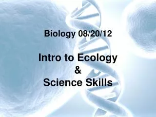 Biology 08/20/12 Intro to Ecology &amp; Science Skills