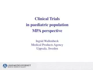 Clinical Trials in paediatric population MPA perspective Ingrid Wallenbeck