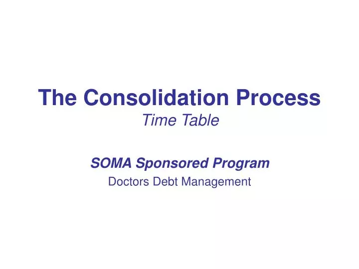 the consolidation process time table